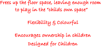 Frees up the floor space, leaving enough room to play in the "Childs own space"
